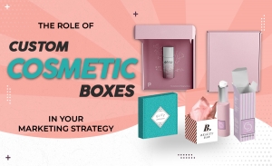 The Role of Custom Cosmetic Boxes in Your Marketing Strategy